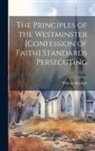 William Marshall - The Principles of the Westminster [Confession of Faith] Standards Persecuting
