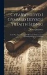 Robert John Pryse - Cyfarwyddyd i Gymmro ddysgu yr iaith Seisnig: At yr hwn, trwy annogiad y beirniaid. Y chwanegwyd gramadeg Seisnig yn Gymmraeg