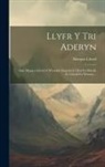 Morgen Llwyd - Llyfr Y Tri Aderyn: Gan Morgen Llwyd O Wynedd: Dirgelwch I Rai I'w Ddeall, Ac I Eraill I'w Watwor