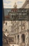 Francesco Trucchi - Vita E Gesta Di Piero Strozzi