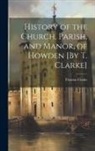 Thomas Clarke - History of the Church, Parish, and Manor, of Howden [By T. Clarke]