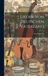Karl Simrock - Lieder Von Deutschen Vaterland