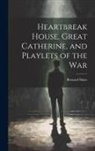 Bernard Shaw - Heartbreak House, Great Catherine, and Playlets of the War