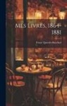 Ernest Quentin-Bauchart - Mes Livres, 1864-1881