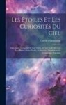 Camille Flammarion - Les Étoiles Et Les Curiosités Du Ciel: Description Complète Du Ciel Visible À L'oeil Nu Et De Tous Les Objets Célestes Faciles À Observer: Supplément