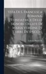 Ludovico Ponzileoni - Vita Di S. Francesca Romana, Fondatrice Delle Signore Oblate Di Maria Vergine In Torre De'specchi