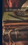 O. Henry, George MacAdam, Country Life Press - O. Henry Papers: Containing Some Sketches of his Life Together With an Alphabetical Index to his Complete Works
