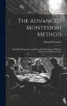 Maria Montessori - The Advanced Montessori Method: Scientific Pedagogy as Applied to the Education of Children From Seven to Eleven Years