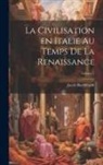 Jacob Burckhardt - La civilisation en Italie au temps de la Renaissance; Volume 1