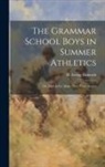 H. Irving Hancock - The Grammar School Boys in Summer Athletics: Or, Dick & Co. Make Their Fame Secure