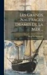 Henri De Noussanne - Les Grands Naufrages Drames De La Mer