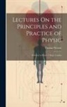 Thomas Watson - Lectures On the Principles and Practice of Physic: Delivered at King's College, London