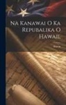Hawaii - Na Kanawai O Ka Repubalika O Hawaii