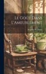 Henri De Noussanne - Le Goût Dans L'Ameublement