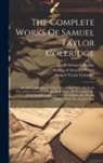 Samuel Taylor Coleridge, Henry Nelson Coleridge, Sara Coleridge Coleridge - The Complete Works Of Samuel Taylor Coleridge: On The Constitution Of The Church And State, Ed. From The Author's Corrected Copy, With Notes, By H.n