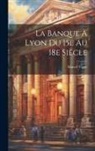Marcel Vigne - La banque à Lyon du 15e au 18e siècle