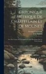 Georges Chastellain, Jean Molinet - Chronique métrique de Chastellain et de Molinet: Avec des notices sur ces auteurs et des remarques sur le texte corrigé