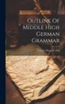 Charles Pomeroy Otis - Outline Of Middle High German Grammar