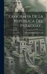 Héctor Francisco Decoud - Geografía De La República Del Paraguay