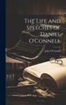 John O'Connell - The Life and Speeches of Daniel O'Connell