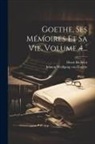 Henri Richelot, Johann Wolfgang Von Goethe - Goethe, Ses Mémoires Et Sa Vie, Volume 4