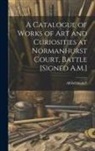Alfred Maskell - A Catalogue of Works of Art and Curiosities at Normanhurst Court, Battle [Signed A.M.]