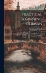 Alfred Isaac Roehm - Practical Beginning German: A Text Book for Beginning Classes in High Schools and Colleges