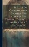 Anonymous - St. Luke In Giryama And Swahili, The Latter In The Central Dialect As Spoken At Mombasa