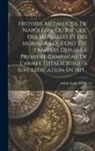 Aubin Louis Millin - Histoire Métallique De Napoléon, Ou Recueil Des Médailles Et Des Monnaies Qui Ont Été Frappées Depuis La Première Campagne De L'armée D'italie Jusqu'à