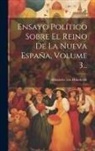 Alexander von Humboldt - Ensayo Político Sobre El Reino De La Nueva España, Volume 3