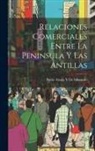 Pablo Alzola y. de Minondo - Relaciones Comerciales Entre La Peninsula Y Las Antillas