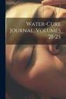 Anonymous - Water-cure Journal, Volumes 21-25