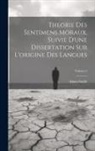 adam Smith - Theorie Des Sentimens Moraux, Suivie D'une Dissertation Sur L'origine Des Langues; Volume 2