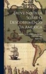 Augusto Carlos Teixeira de Aragão, Charles Parr, Ruth Parr - Breve Noticia Sobre O Descobrimento Da America