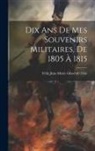 Félix Jean Marie Girod de l'Ain (Géné - Dix Ans De Mes Souvenirs Militaires, De 1805 À 1815