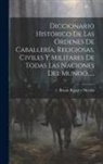 Bruno Rigalt Y Nicolás - Diccionario Histórico De Las Órdenes De Caballería, Religiosas, Civiles Y Militares De Todas Las Naciones Del Mundo