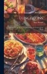 Mary Ronald - Luncheons: A Cook's Picture Book: A Supplement to the Century Cook Book