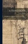 Walter Hamilton - A Hand-Book: Or, Concise Dictionary of Terms Used in the Arts and Sciences