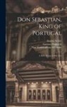 Gaetano Donizetti, Eugène Scribe, New York (N Y Academy of Music - Don Sebastian, King of Portugal: A Lyric Drama in Five Acts