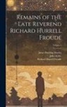 Richard Hurrell Froude, John Keble, James Bowling Mozley - Remains of the Late Reverend Richard Hurrell Froude; Volume 4