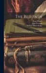 John Freeman, Bruce Rogers, William Edwin Rudge - The Red Path; a Narrative, and The Wounded Bird
