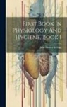 John Harvey Kellogg - First Book In Physiology And Hygiene, Book 1