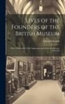 Edward Edwards - Lives of the Founders of the British Museum: With Notices of its Chief Augmentors and Other Benefactors, 1570-1870