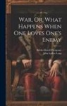 John Luther Long, Bobbs-Merrill Company - War, Or, What Happens When One Loves One's Enemy