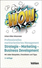 Urban Kilian Wissmeier - Professionelles marktorientiertes Management: Strategie, Marketing, Business Development