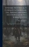 Mateo De Anguiano - Epitome Historical Y Conquista Espiritual Del Imperio Abyssmo En Etiopia La Alta E Sobra Egypto: A Cuyo Emperador Suelen Llamar Preste Juan, Los De Eu