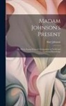 Mary Johnson - Madam Johnson's Present: Or, Every Young Woman's Companion in Useful and Universal Knowledge
