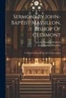 Jean-Baptiste Massillon, Jean Le Rond D' Alembert - Sermons By John-baptist Massillon, Bishop Of Clermont: To Which Is Prefixed The Life Of The Author