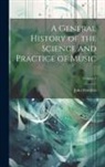 John Hawkins - A General History of the Science and Practice of Music; Volume 1