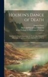 Francis Douce, Thomas Frognall (I Dibdin, Hans (Attributed Holbein - Holbein's Dance of Death: Exhibited in Elegant Engravings on Wood; Also, Holbein's Bible Cuts: Consisting of Ninety Illustrations on Wood